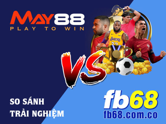 So Sánh Cá Cược Thể Thao Tại May88 Và FB68