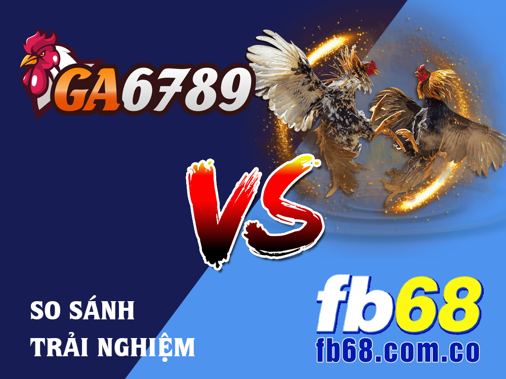 Đá Gà Online Tại Ga6789 Và FB6: Lựa Chọn Nào Tối Ưu Hơn? 1 So Sánh Trò Chơi Đá Gà Online Tại Ga6789 Và FB68
