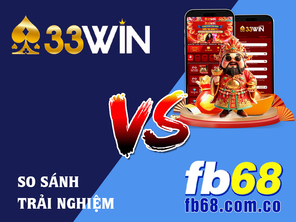 Độ Hài Lòng Trải Nghiệm Tại 33WIN Và FB68: Nền Tảng Nào Đáng Chọn Hơn? 1 Độ Hài Lòng Trải Nghiệm Tại 33WIN Và FB68