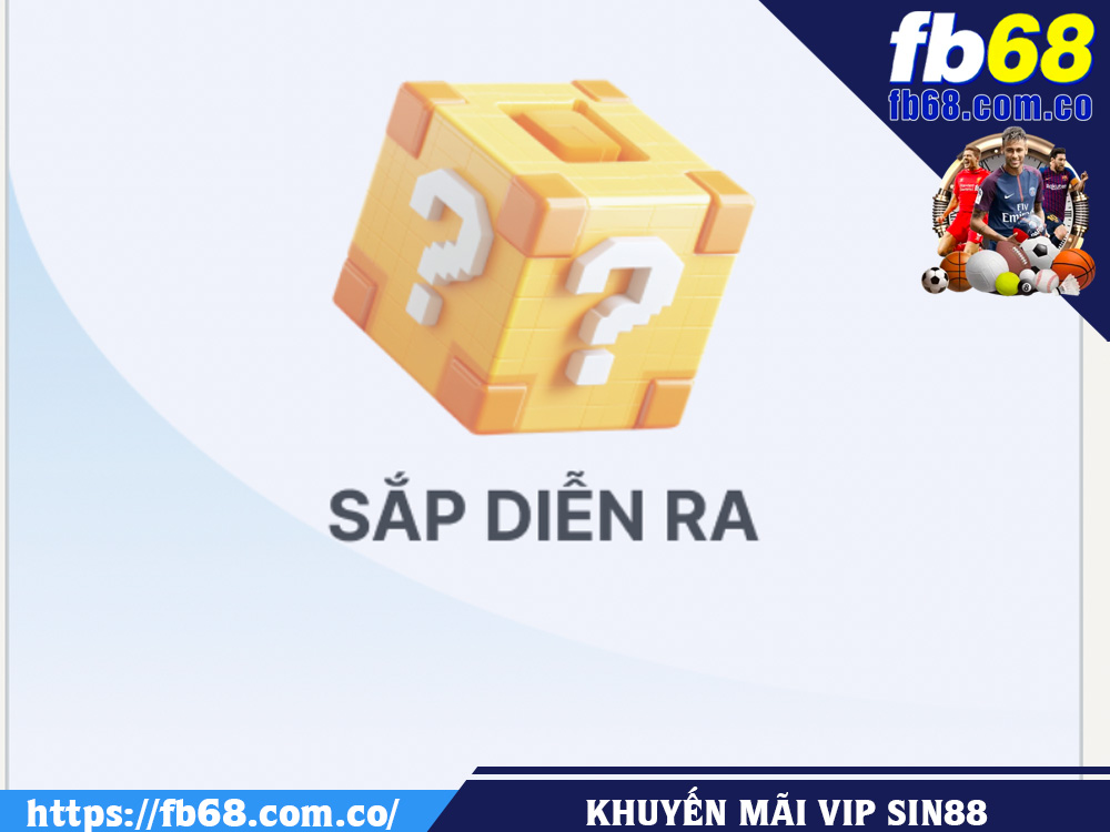 Chương Trình Khuyến Mãi Tại SIN88 Và FB68: Đâu Là Sự Lựa Chọn Hấp Dẫn Hơn? 4 Khuyến mãi VIP từ nhà cái SIN88 chưa diễn ra