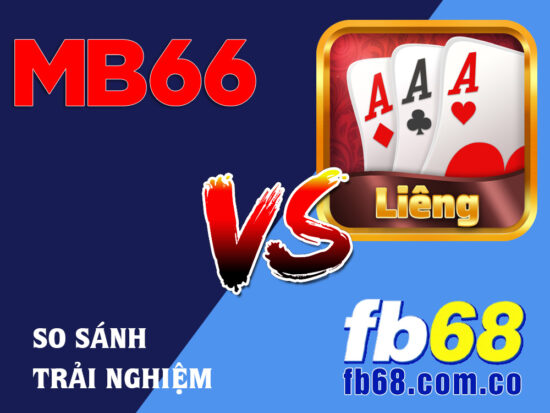 So Sánh Trò Chơi Liêng Tại MB66 và FB68