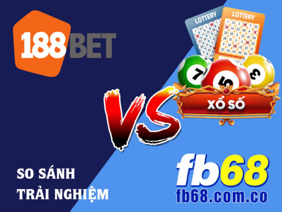 So Sánh Game Xổ Số Tại 188BET Và FB68